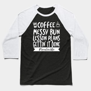 'Coffee Messy Bun Lesson Plans Gettin' Teacher Life Baseball T-Shirt